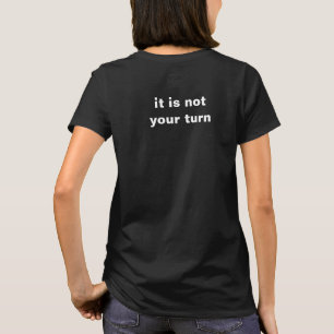 we are playing mind chess, it is not your turn T-Shirt