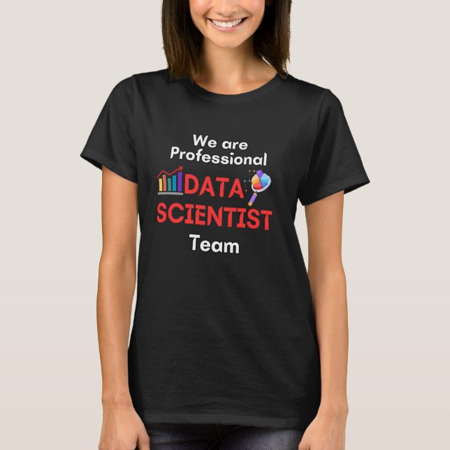 We are Professional Data Scientist Team Research A T-Shirt (Front)