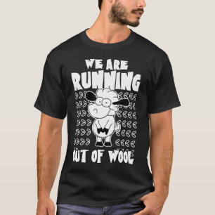 We are running out of wool Knitting lover sheep lo T-Shirt