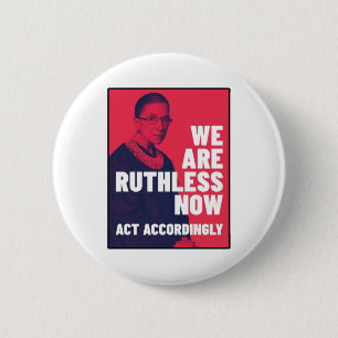We Are Ruthless Now - Act Accordingly Unisex t-shi 6 Cm Round Badge