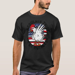 We Are Ruthless Regulate This Chicken Reproductive T-Shirt