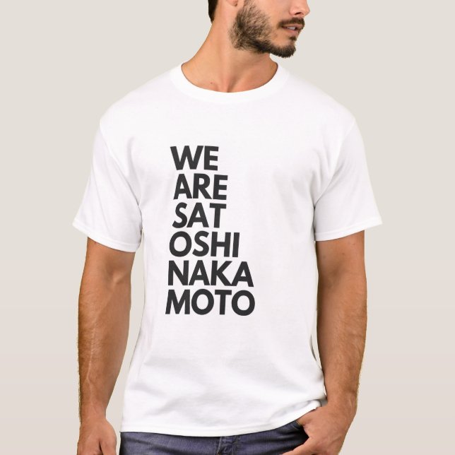We are Satoshi Nakamoto Print T-Shirt (Front)