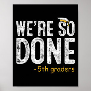 We Are So Done 5th Grade Graduation Gifts Fifth Gr Poster