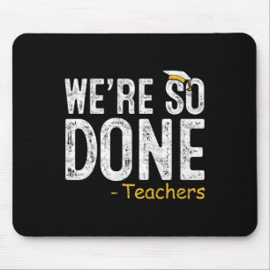 We Are So Done Teacher Last Day Of School Gift End Mouse Pad