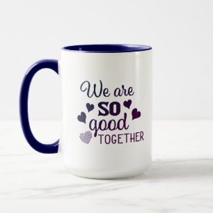 We are so good together mug
