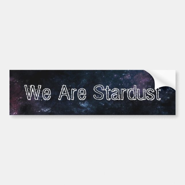 We Are Stardust Bumper Stickers (Front)