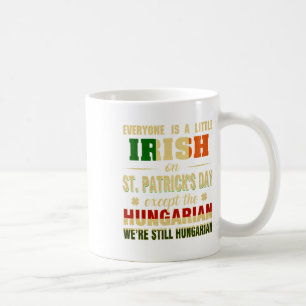 We Are Still Hungarian On St Patrick's Day Hungari Coffee Mug