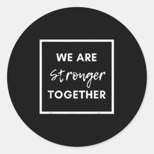 We Are Stronger Together_ Sitive Unity Affirmation Classic Round Sticker