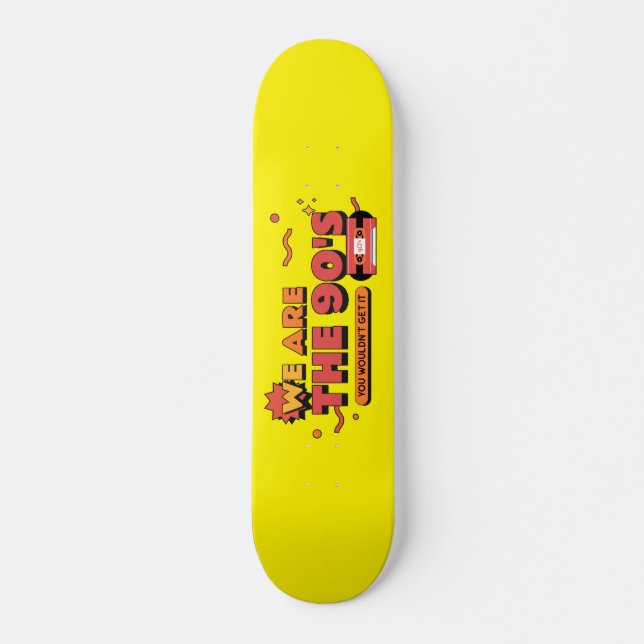 We are the 90's vhs cassette graphic skateboard (Front)
