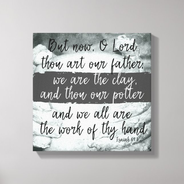 We are the Clay; Thou art the Potter Scripture Canvas Print (Front)