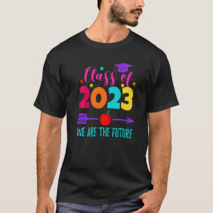 We Are The Future Class Of 2023 Kindergarten T-Shirt