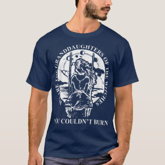We Are The Granddaughters Of The Witches Feminist  T-Shirt