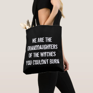 We Are the Granddaughters of the Witches Tote Bag