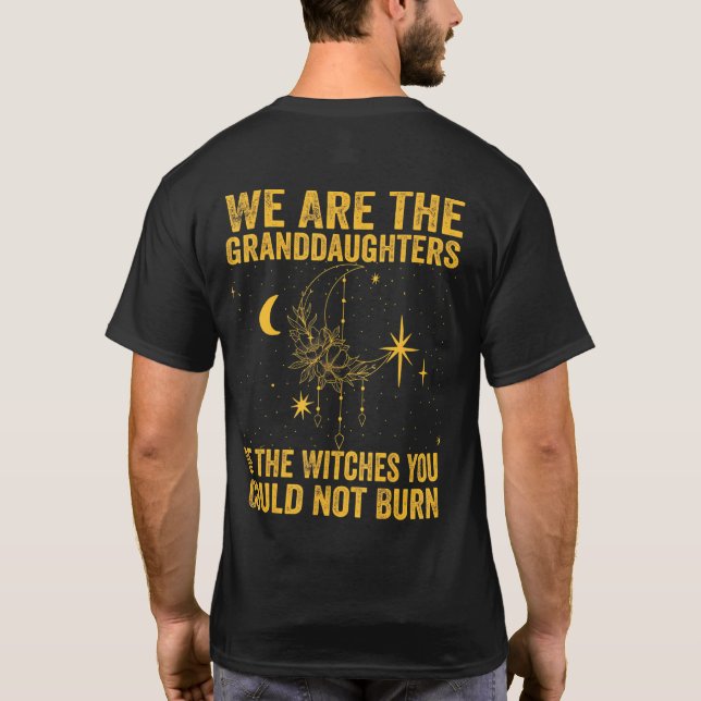 We Are The Granddaughters Of The Witches You Could T-Shirt (Back)