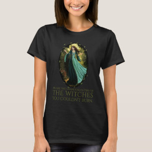 We Are The Granddaughters Of The Witches You Could T-Shirt