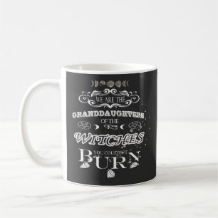 we are the granddauters of the witches T-Shirt Coffee Mug