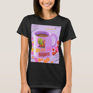 We Are The Helpers T-Shirt