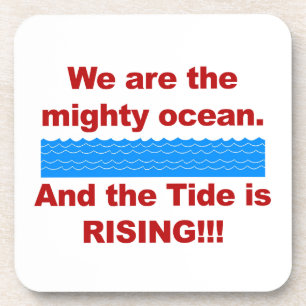 We Are the Mighty Ocean and the Tide is Rising Coaster