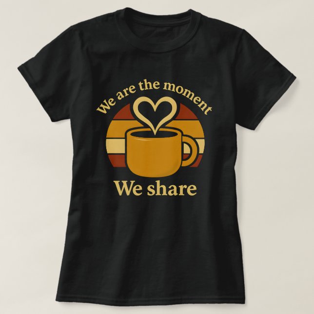 We Are the Moment We Share Women’s T-Shirt  (Design Front)
