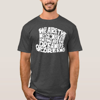 We are the music makers gift T-Shirt