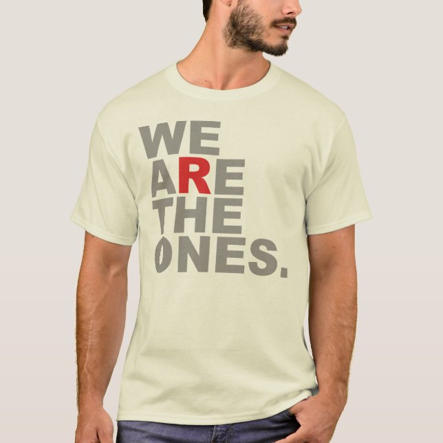 We Are The Ones T-Shirt (Front)