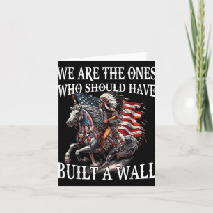 We Are The Ones Who Should Have Built A Wall Card