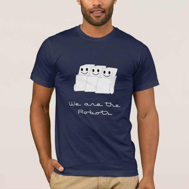 We are the Robots... T-Shirt (Front)