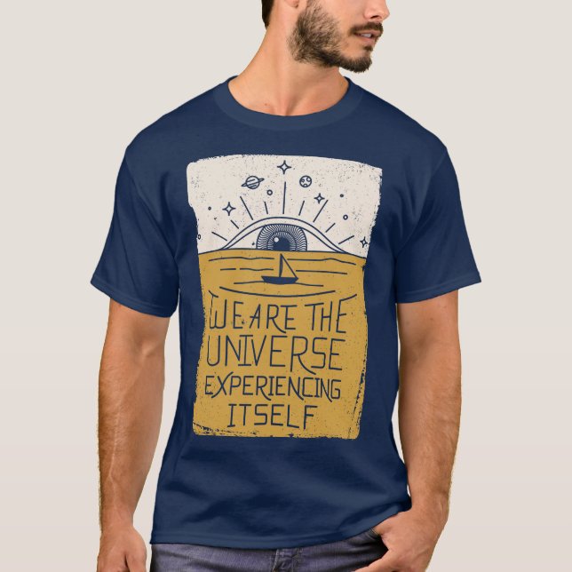 We Are The Universe Experiencing Itself T-Shirt (Front)
