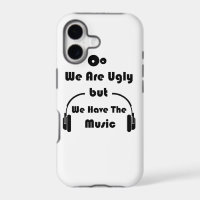 We Are Ugly But We Have The Music
