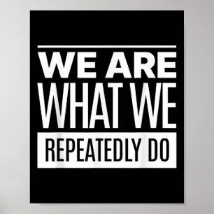We Are What We Repeatedly Do Philosophy Quote Poster