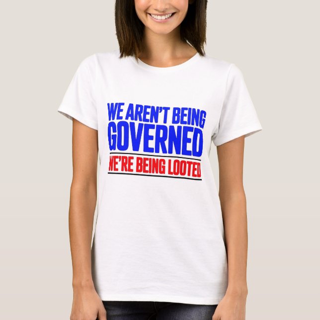 We Aren't Being Governed T-Shirt (Front)
