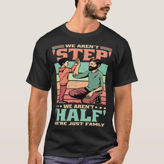 We Aren'T Step We'Re Just Family Stepmommy Stepdad T-Shirt (Front)