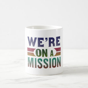 we areon the mission coffee mug