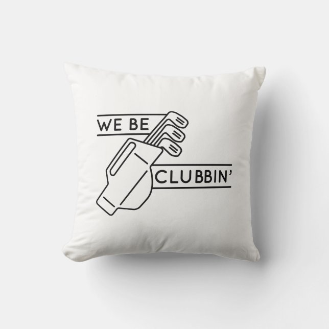 We Be Clubbin’ Cushion (Front)