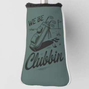 We Be Clubbin Funny Golfing Lovers Golf Club Joke Head Cover