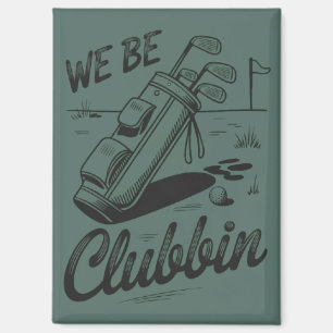 We Be Clubbin Funny Golfing Lovers Golf Club Joke Magnet