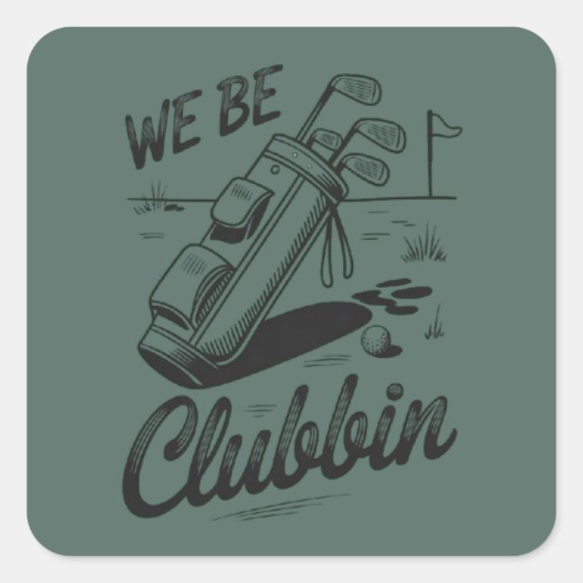 We Be Clubbin Funny Golfing Lovers Golf Club Joke  Square Sticker (Front)