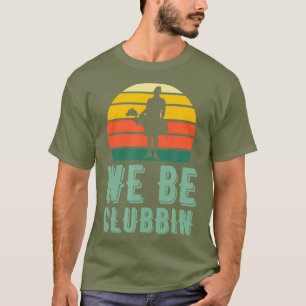 We Be Clubbin Funny Retro Golf Clubs Pun Best T-Shirt