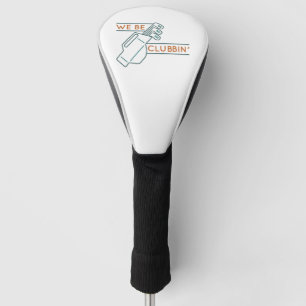 We Be Clubbin’ Golf Head Cover
