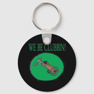 We Be Clubbin Key Ring