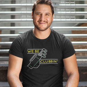 We Be Clubbin’ T-Shirt