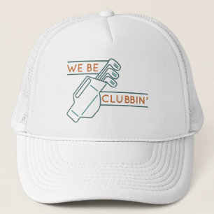 We Be Clubbin’ Trucker Hat