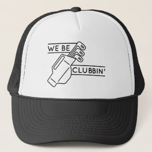 We Be Clubbin’ Trucker Hat