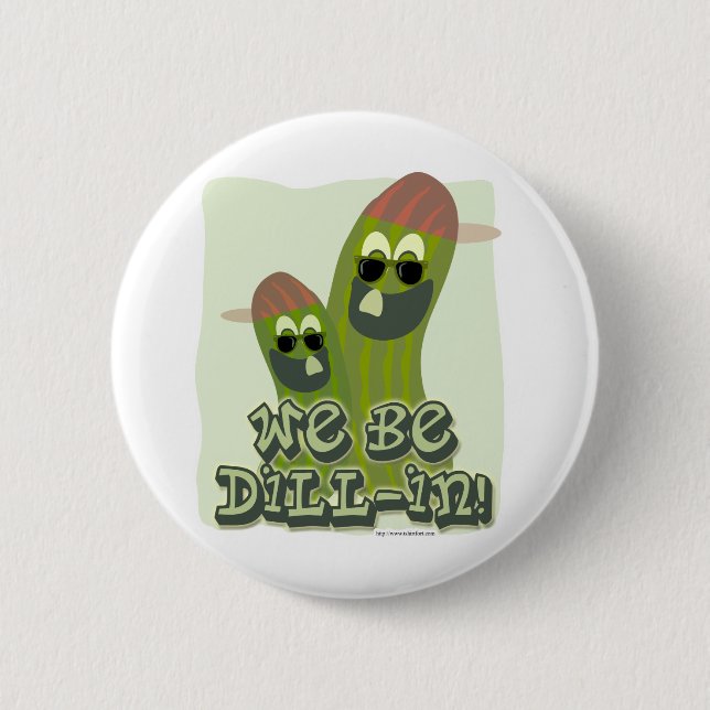 We Be Dill-in! 6 Cm Round Badge (Front)