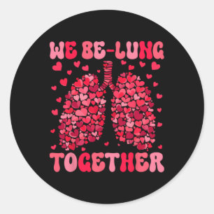 We Be-lung Together Respiratory Therapist Valentin Classic Round Sticker
