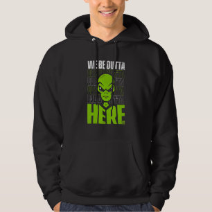 We Be Outta Here Conspiracy Alien Alien Hoodie
