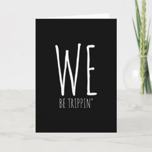We Be Trippin' Funny Friends Couple Family Travel Card