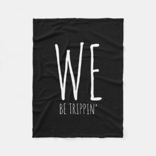 We Be Trippin' Funny Friends Couple Family Travel  Fleece Blanket