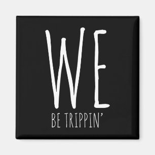 We Be Trippin' Funny Friends Couple Family Travel Magnet