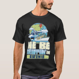 We Be Trippin In Estonia Family Vacation Travel Ma T-Shirt